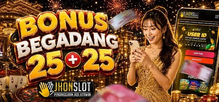 BONUS PROMO BEGADANG 25+25 JHONSLOT