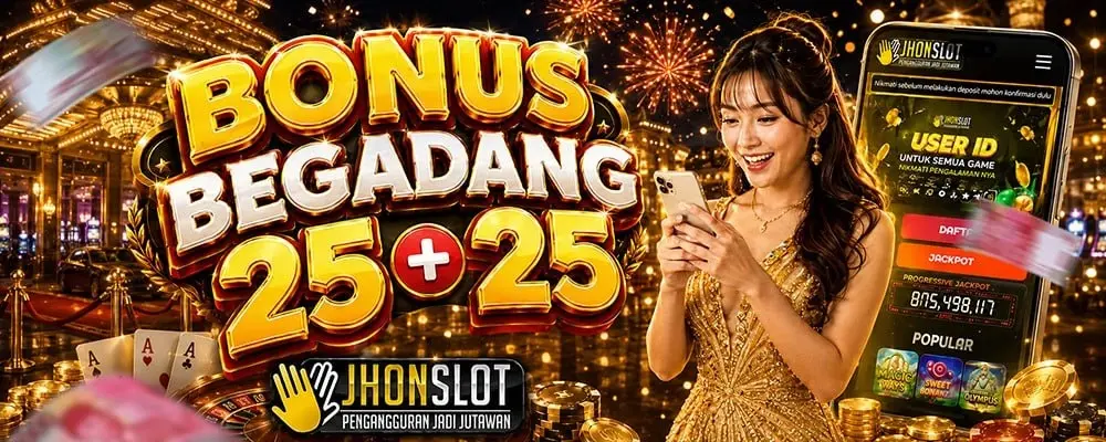 BONUS PROMO BEGADANG 25+25 JHONSLOT