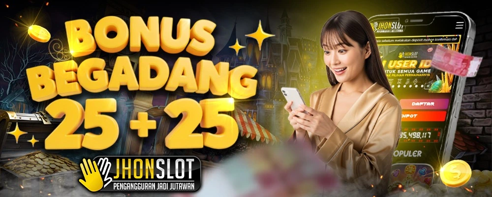 BONUS PROMO BEGADANG 25+25 JHONSLOT
