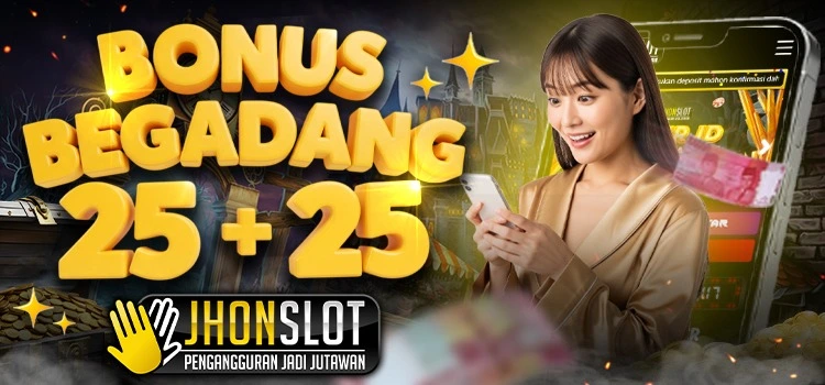 BONUS PROMO BEGADANG 25+25 JHONSLOT