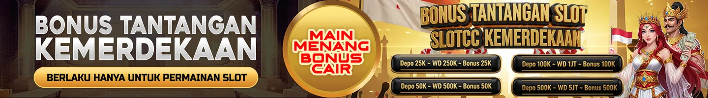 BONUS TANTANGAN SLOT SLOTCC KEMERDEKAAN 