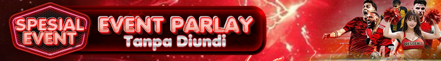 SPESIAL EVENT PARLAY TANPA DIUNDI � PRESIDENCC