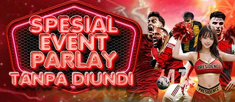 SPESIAL EVENT PARLAY TANPA DIUNDI � PRESIDENCC