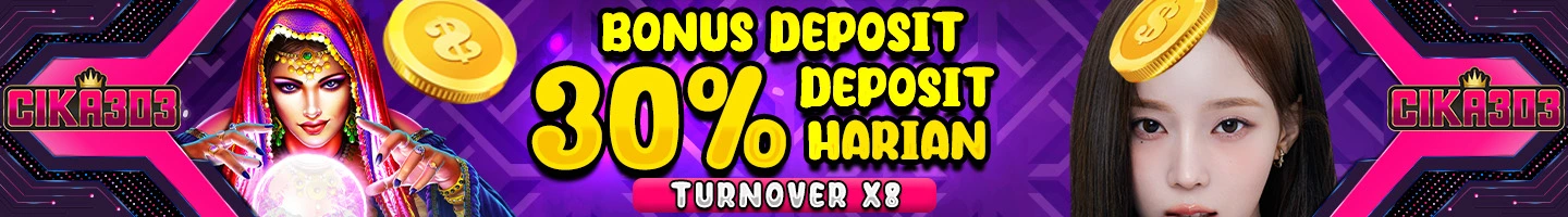 PROMO SPECIAL BONUS DEPOSIT HARIAN 30% - CIKA303