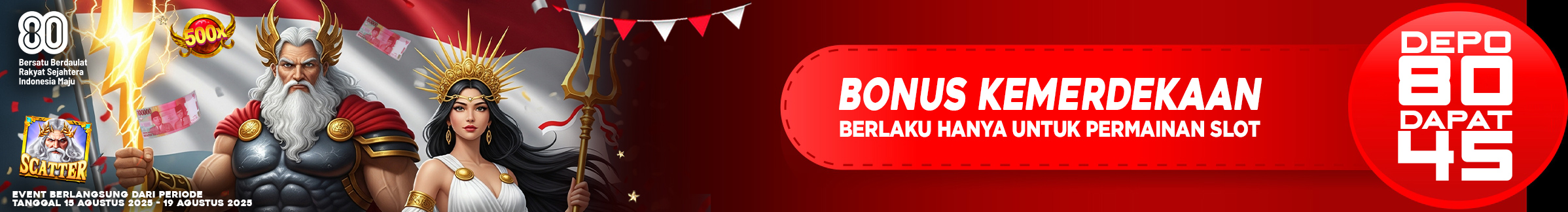 PROMO DEPOSIT GEBYAR KEMERDEKAAN HUT RI KE 80 17 AGUSTUS 2025 HANYA DI WEBSITE NAMA138
EVENT BERLANGSUNG DARI TANGGAL 15 AGUSTUS 2025 - 19 AGUSTUS 2025

