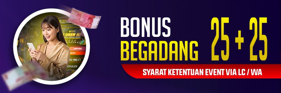 BONUS BEGADANG 25+25 JHONSLOT